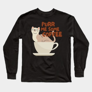 Coffee & Cats - Pour Me Some Coffee Long Sleeve T-Shirt